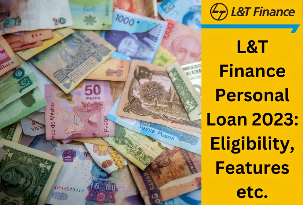 L&T Finance Personal Loan 2023 Eligibility, Features etc.